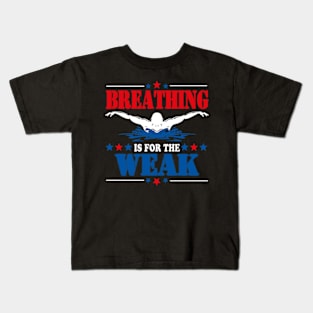 Funny Swimmer Breathing Is For The Weak Swim Sport Swimming Kids T-Shirt